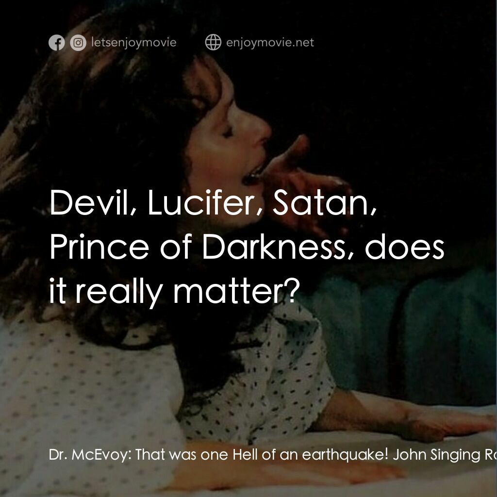 惡神電影對白：Dr. McEvoy:  That was one Hell of an earthquake! John Singing Rock:  That was no 