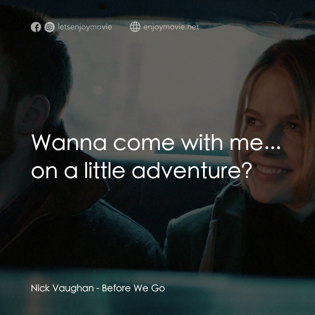 日出前的邂逅電影對白：Nick Vaughan:  Wanna come with me... on a little adventure?