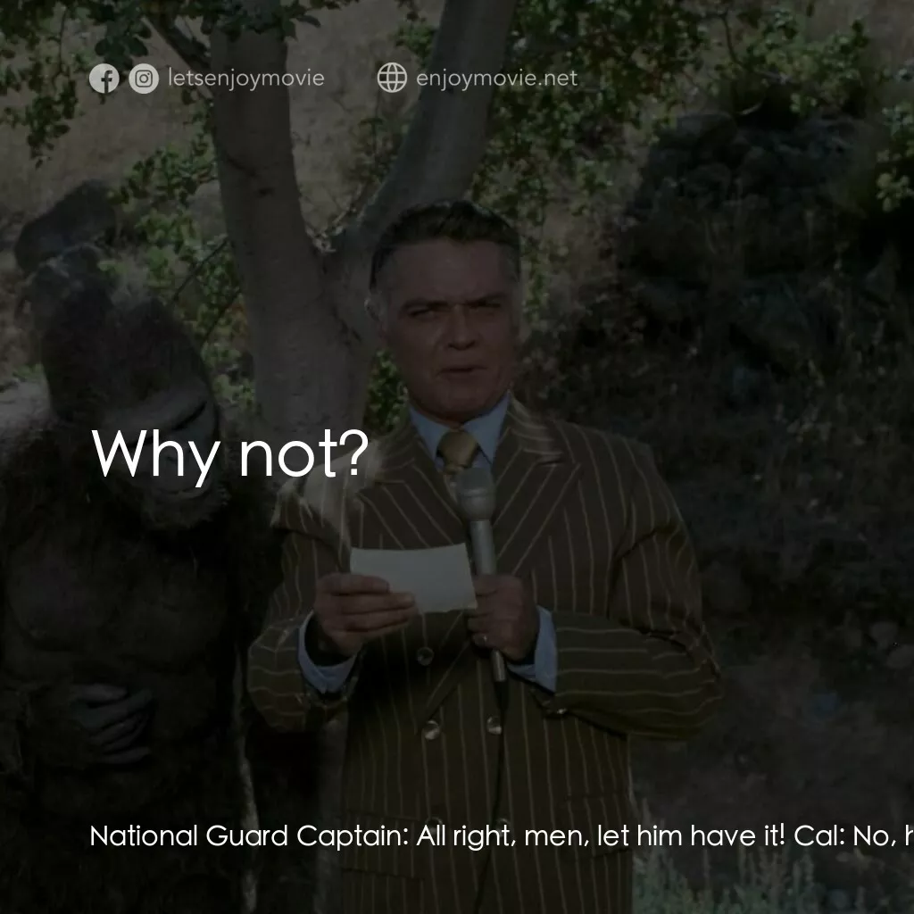 便宜貨電影對白：National Guard Captain:  All right, men, let him have it! Cal:  No, hold it! You 