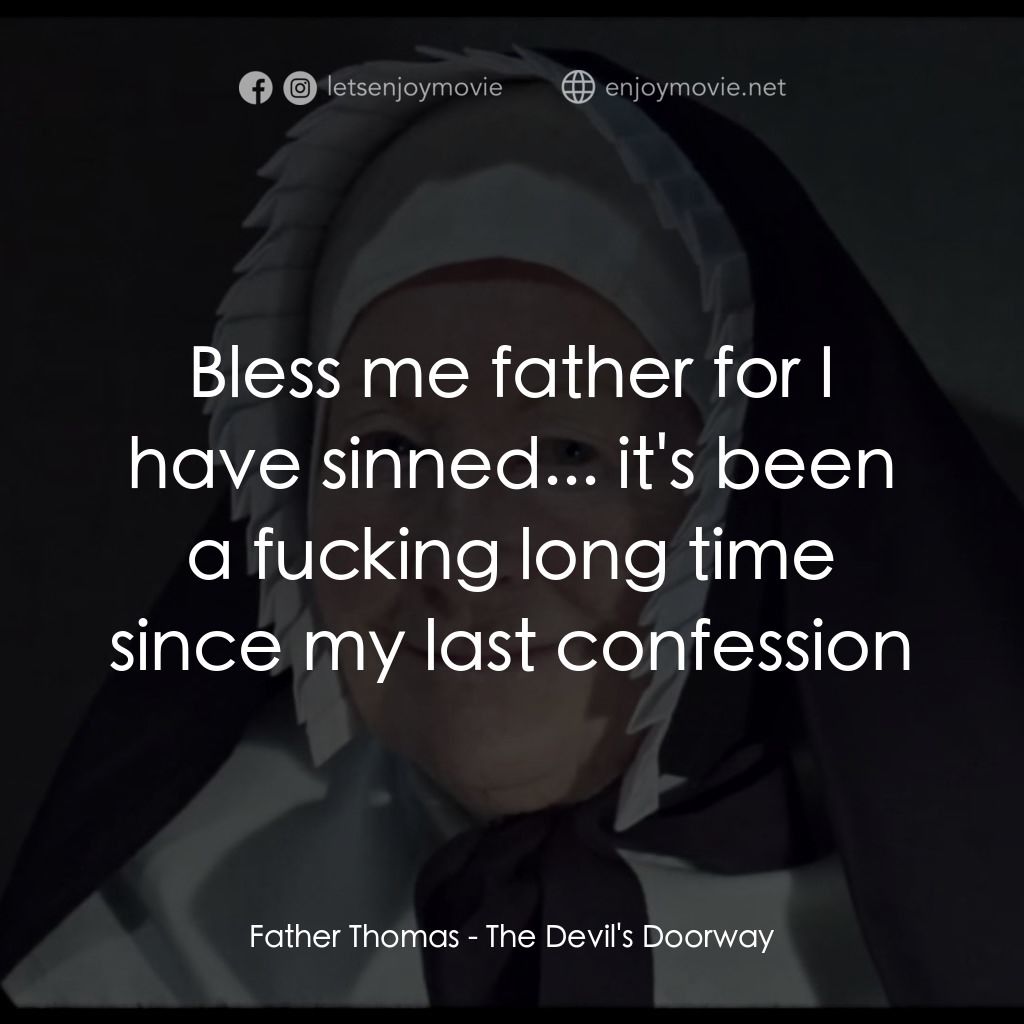 The Devil's Doorway經典對白：Father Thomas: Bless me father for I have sinned... it's been a fucking long time since my last c
