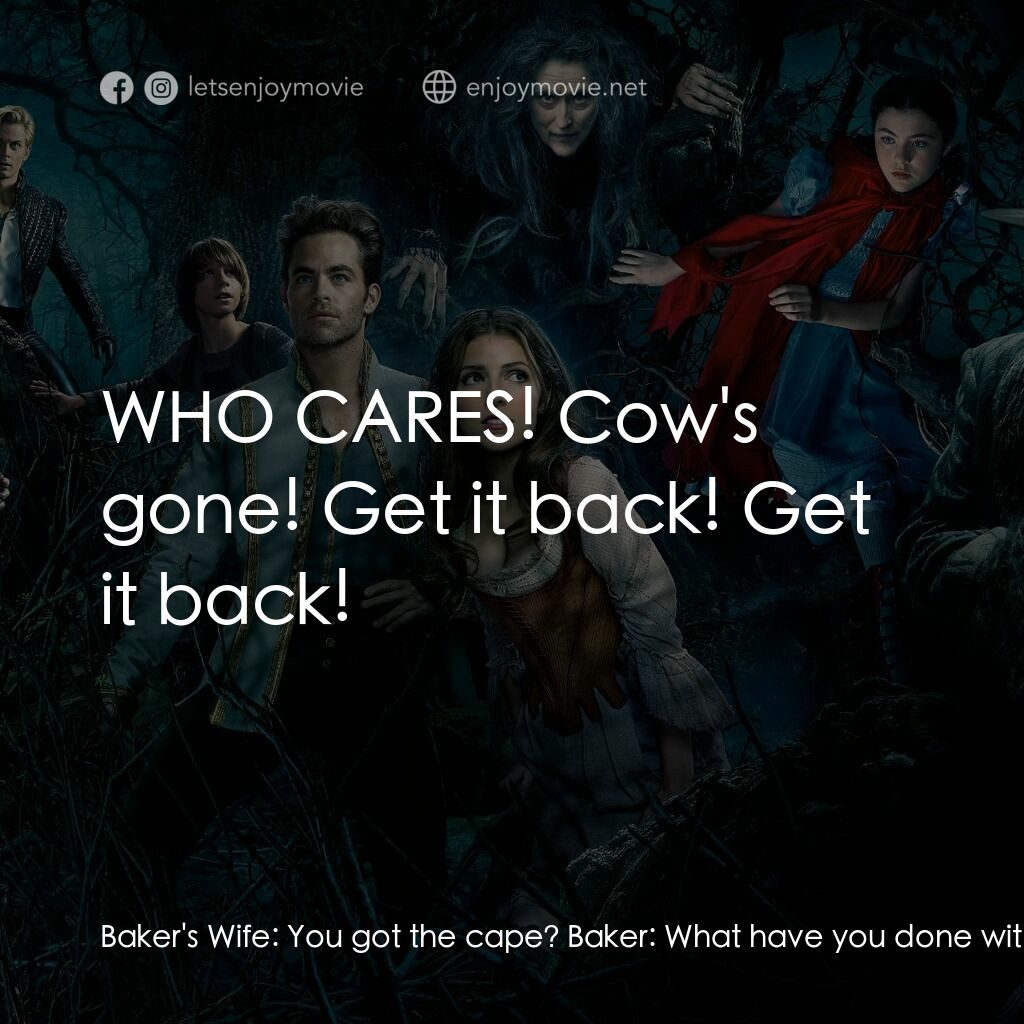 魔法黑森林電影對白：Baker's Wife:  You got the cape? Baker:  What have you done with the cow? Baker's