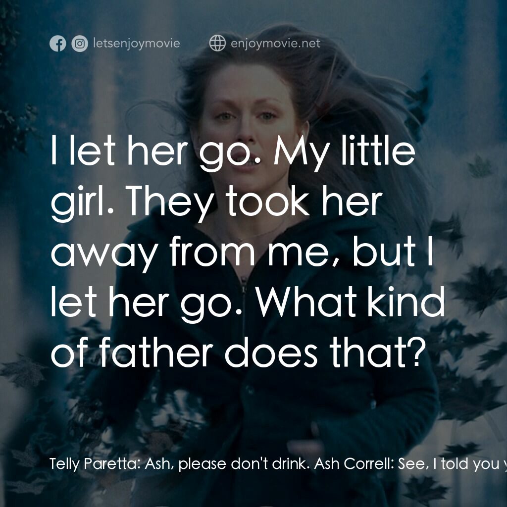 靈異拼圖電影對白：Telly Paretta:  Ash, please don't drink. Ash Correll:  See, I told you you were w