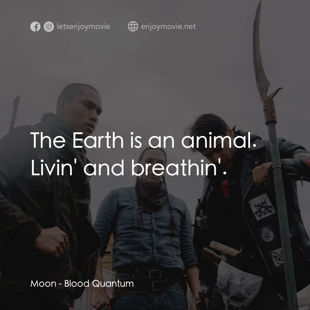 血疫電影對白：Moon: The Earth is an animal. Livin' and breathin'.