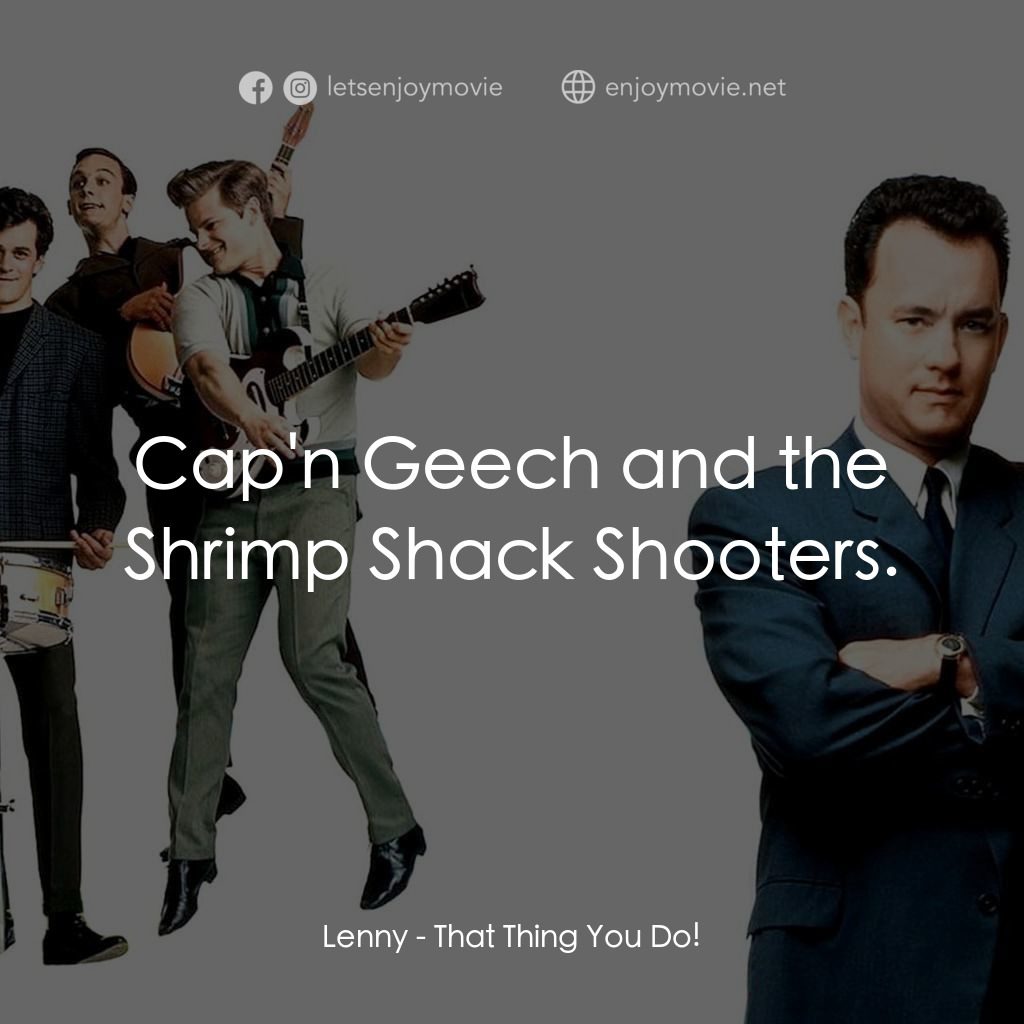 那一天傳奇電影對白：Lenny: Cap'n Geech and the Shrimp Shack Shooters.