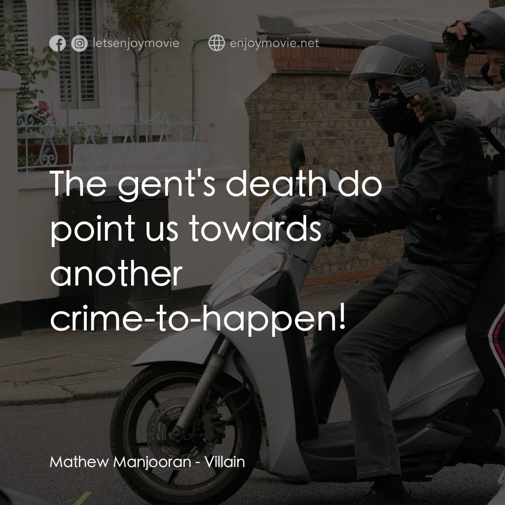 Villain電影對白：Mathew Manjooran: The gent's death do point us towards another crime-to-happen!