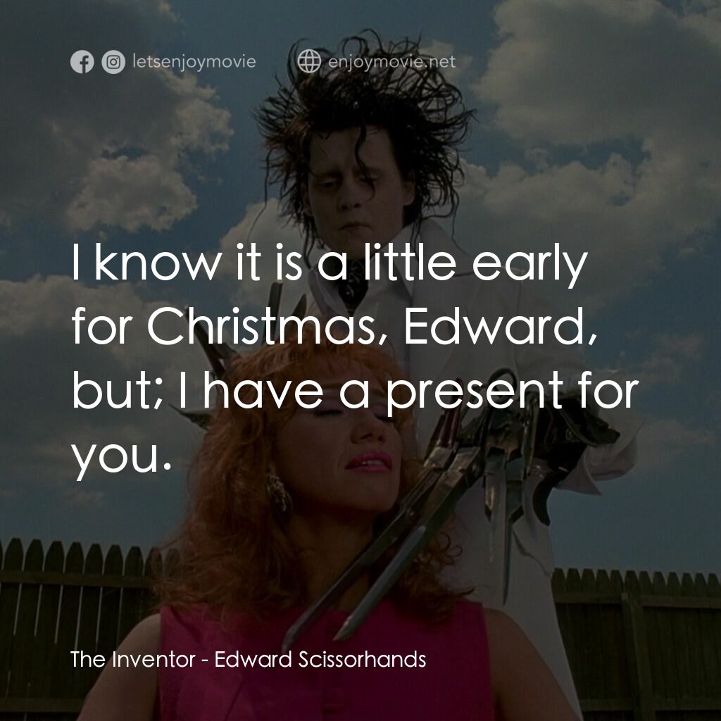 幻海奇緣電影對白：The Inventor:  I know it is a little early for Christmas, Edward, but; I have a p