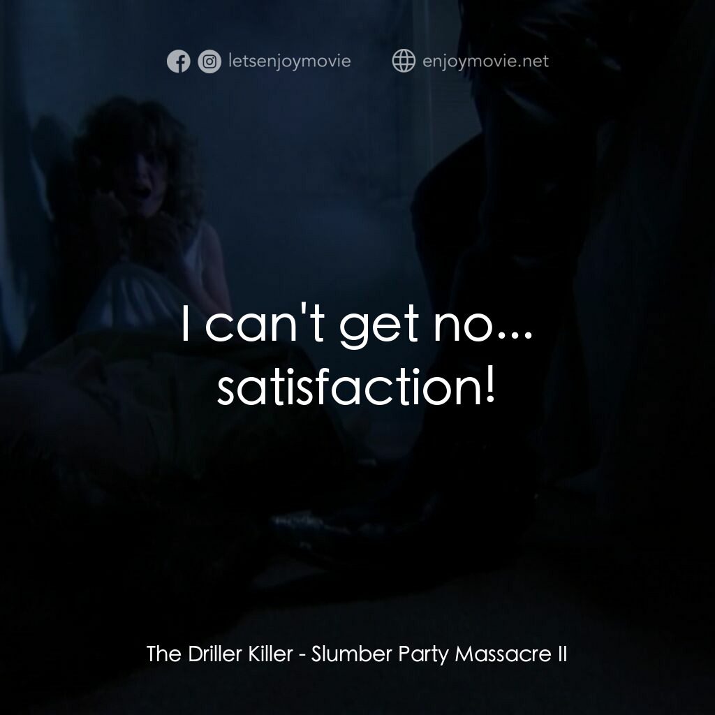 睡衣晚會大屠殺 2電影對白：The Driller Killer:  I can't get no... satisfaction!