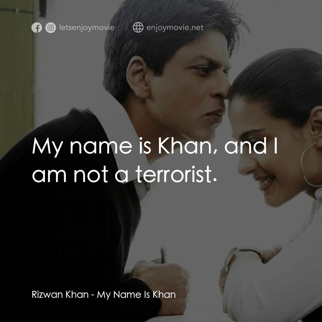 阿漢正傳電影對白：Rizwan Khan:  My name is Khan, and I am not a terrorist.
