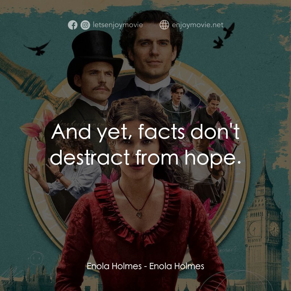 天才少女福爾摩斯電影對白：Enola Holmes: And yet, facts don't destract from hope.