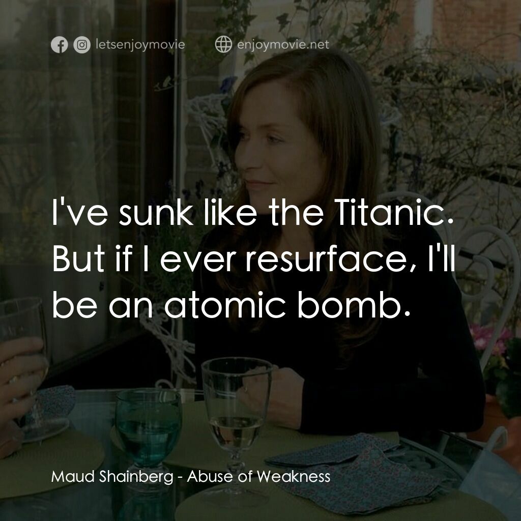 趁人之危電影對白：Maud Shainberg:  I've sunk like the Titanic. But if I ever resurface, I'll be an 