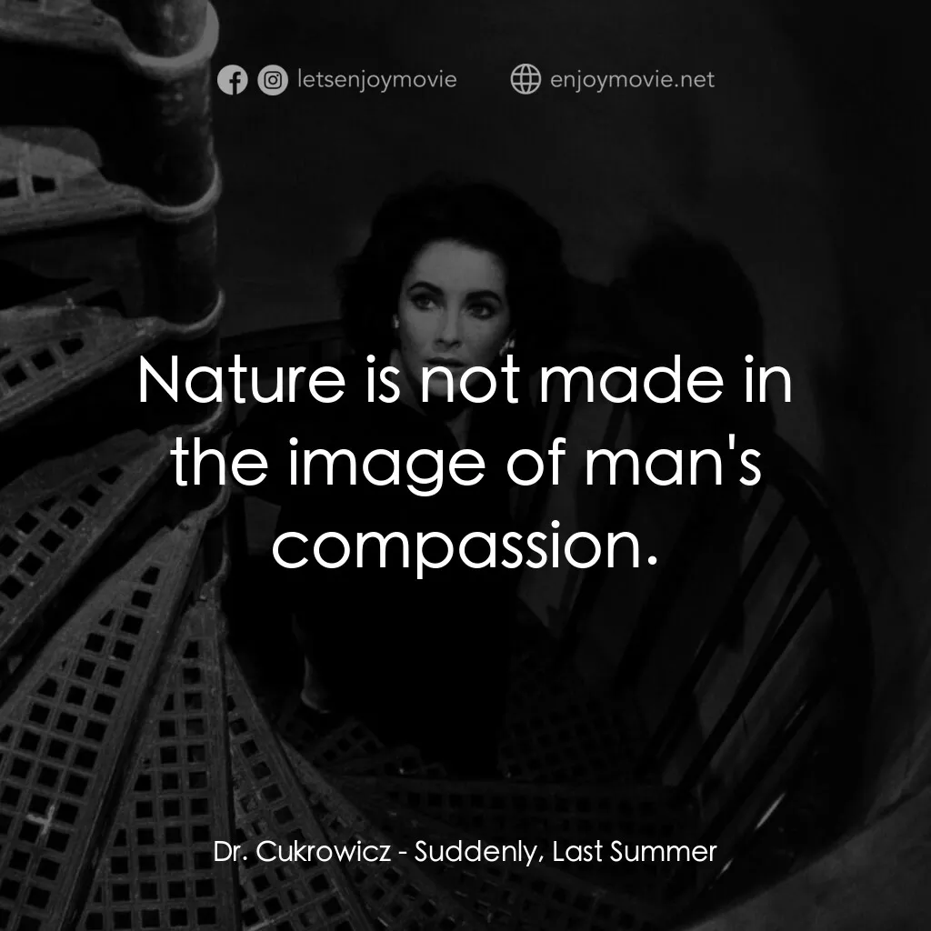 夏日痴魂電影對白：Dr. Cukrowicz:  Nature is not made in the image of man's compassion.