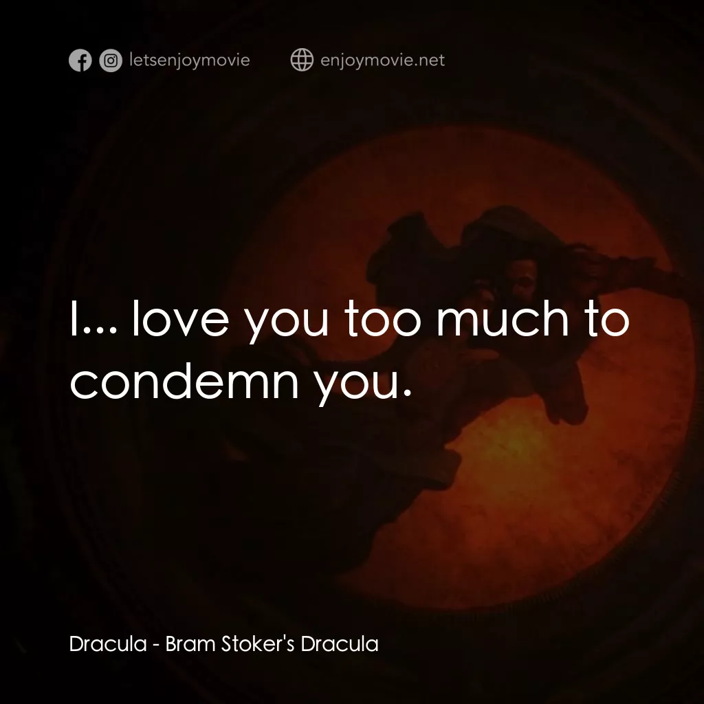 吸血鬼：真愛不死電影對白：Dracula: I... love you too much to condemn you.