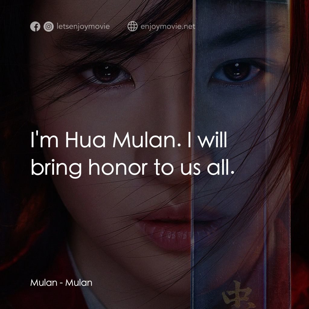 花木蘭電影對白：Mulan: I'm Hua Mulan. I will bring honor to us all.