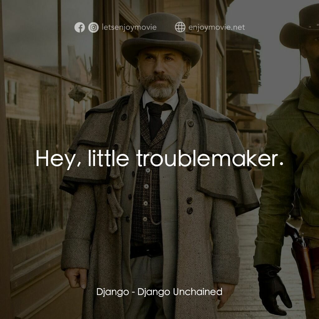 黑殺令電影對白：Django:  Hey, little troublemaker.
