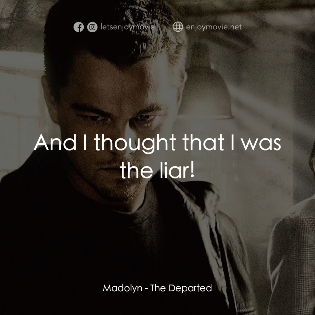 無間道風雲電影對白：Madolyn: And I thought that I was the liar!