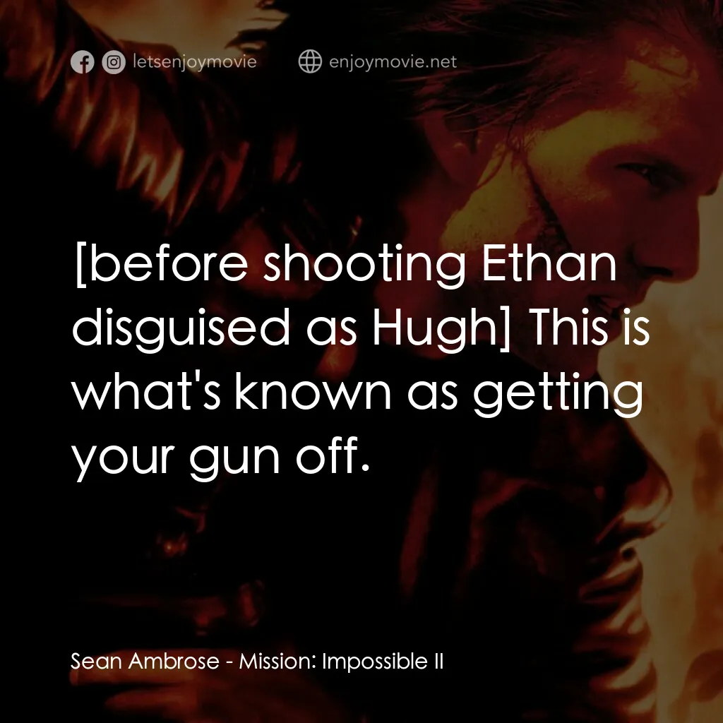 不可能的任務2電影對白：Sean Ambrose:  This is what's known as getting your gun off.