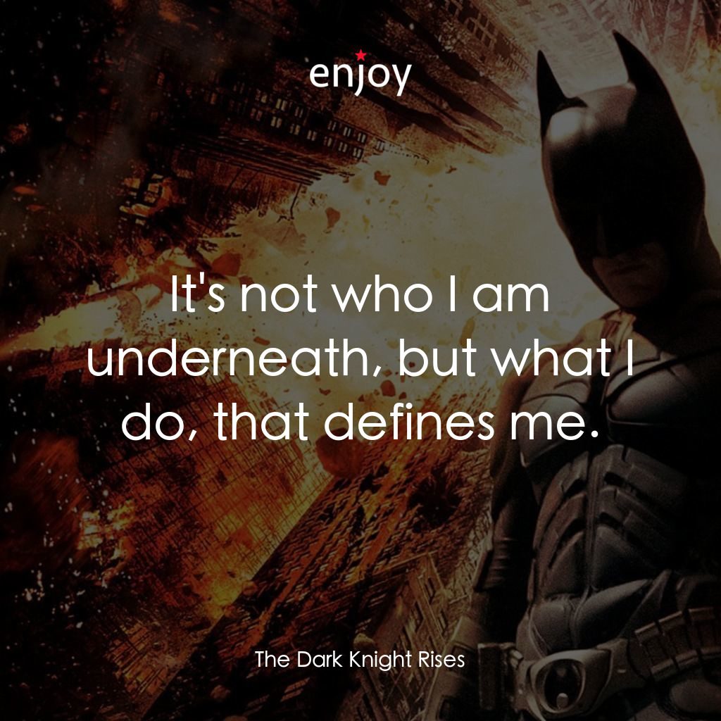 黑暗騎士：黎明昇起電影對白：It's not who I am underneath, but what I do, that defines me.