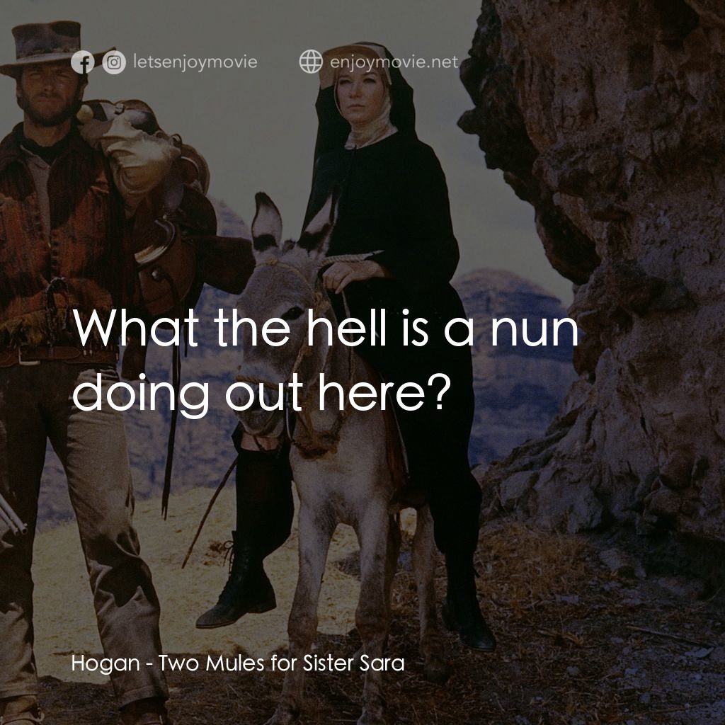 烈女鏢客電影對白：Hogan: What the hell is a nun doing out here?