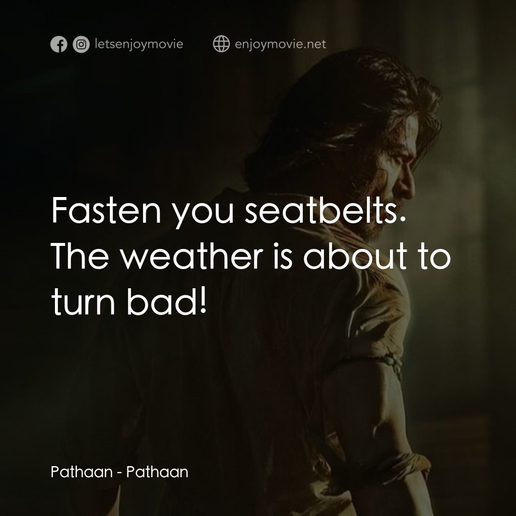寶萊塢之絕地特工經典對白：Pathaan: Fasten you seatbelts. The weather is about to turn bad!