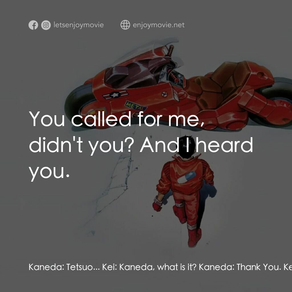 亞基拉電影對白：Kaneda:  Tetsuo... Kei:  Kaneda, what is it? Kaneda:  Thank You. Kei:  Huh? Kaned