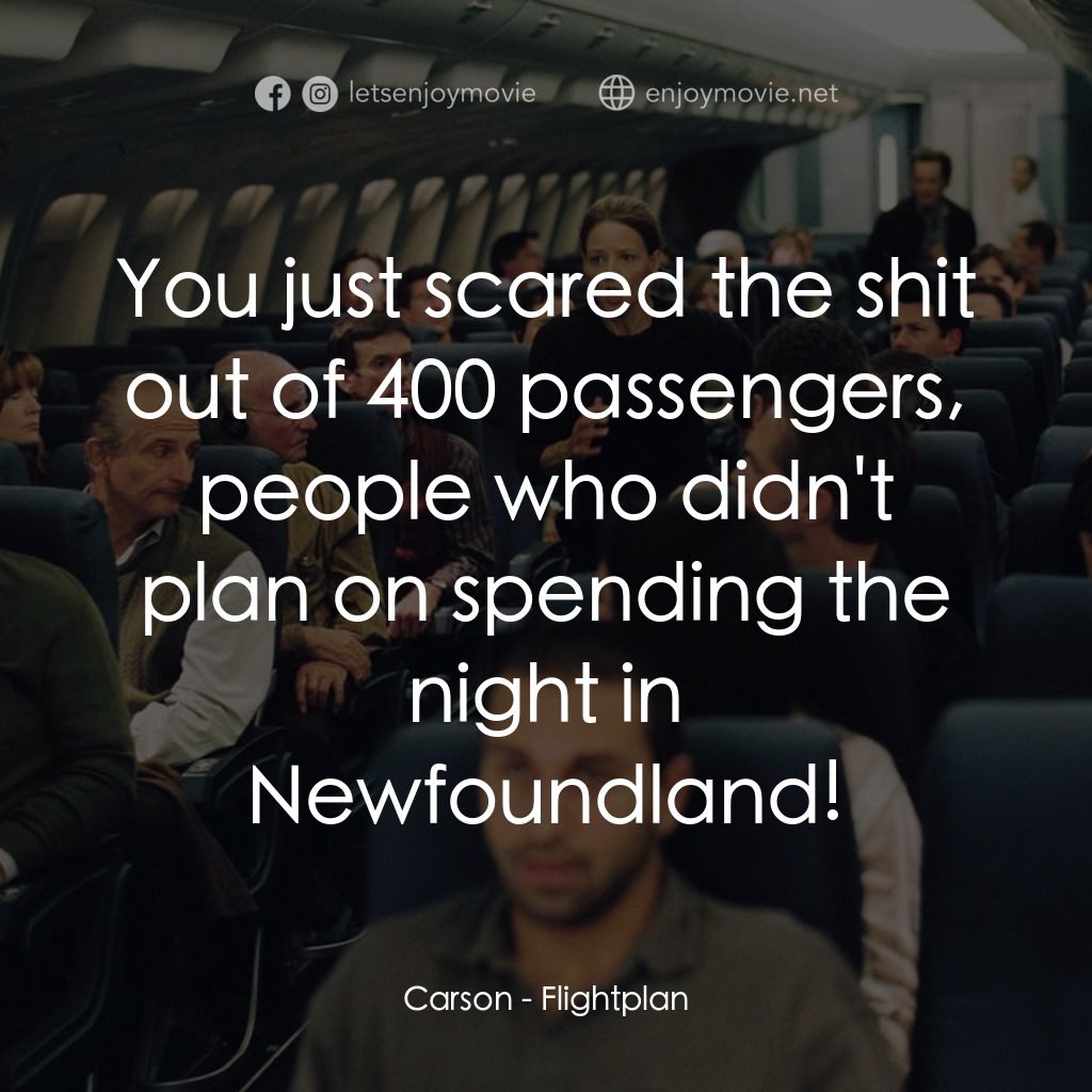 高凶三萬尺電影對白：Carson: You just scared the shit out of 400 passengers, people who didn't plan on