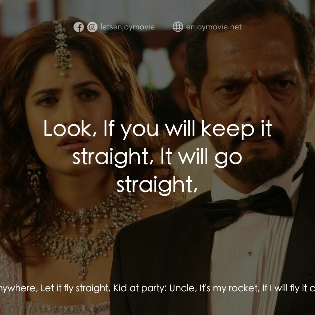 我女神來自黑幫電影對白：Rajiv Saini:  Son, This rocket isn't straight, It could enter anywhere, Let it fl