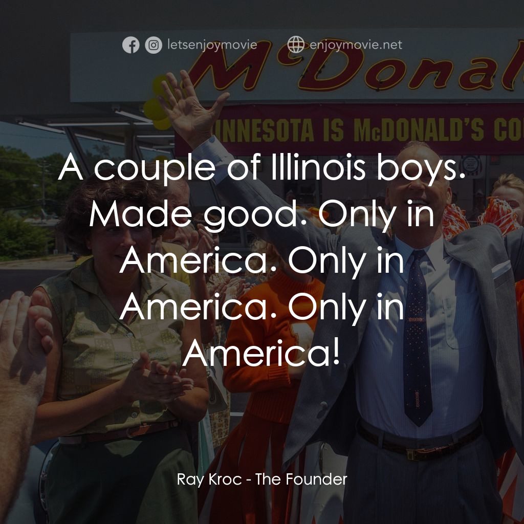 速食遊戲電影對白：Ray Kroc: A couple of Illinois boys. Made good. Only in America. Only in America.