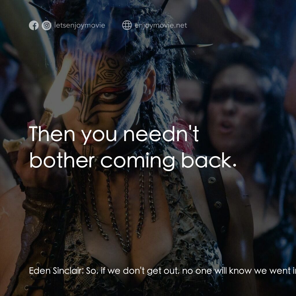 決戰末世代電影對白：Eden Sinclair:  So, if we don't get out, no one will know we went in? Michael Can