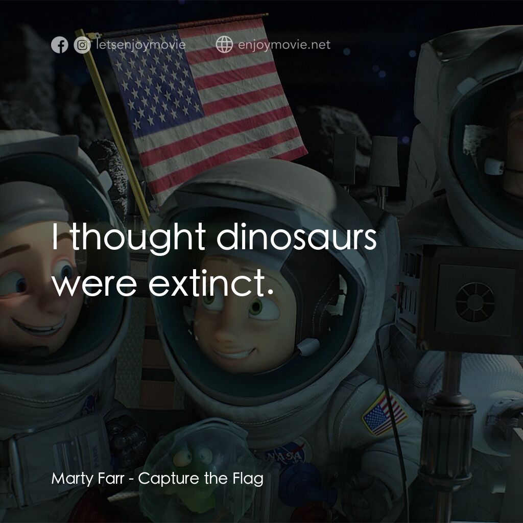 太空奪旗電影對白：Marty Farr:  I thought dinosaurs were extinct.