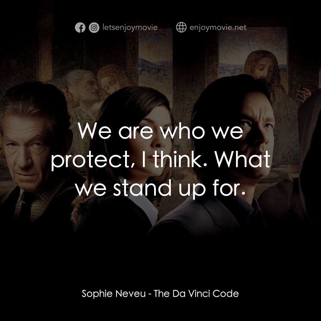 達文西密碼電影對白：Sophie Neveu: We are who we protect, I think. What we stand up for.