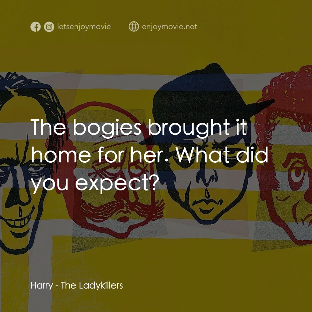 賊博士電影對白：Harry:  The bogies brought it home for her. What did you expect?