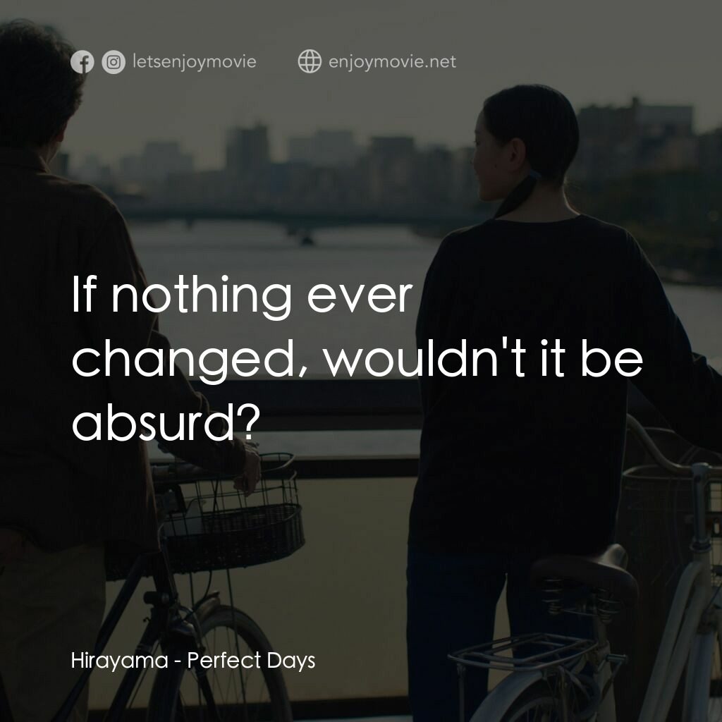 《新活日常》經典台詞：Hirayama:  If nothing ever changed, wouldn't i ...