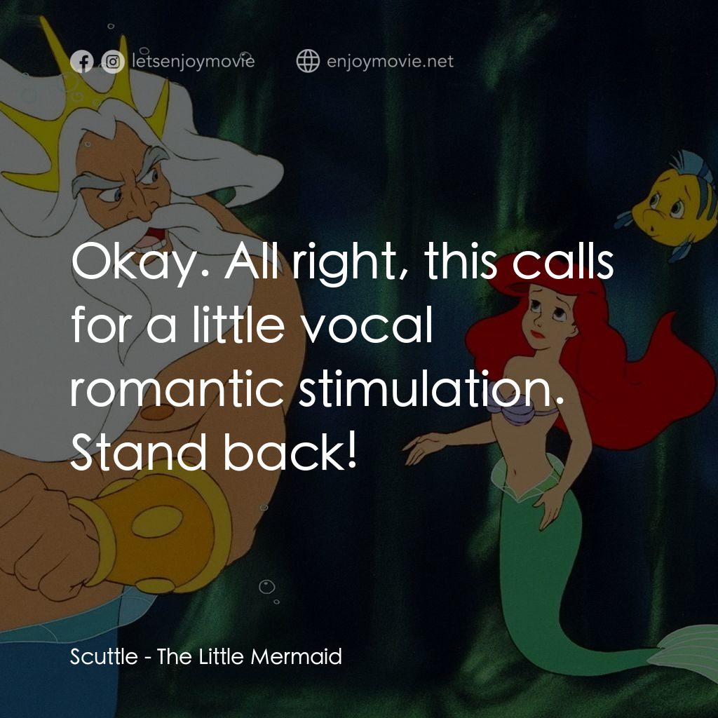 小魚仙電影對白：Scuttle: Okay. All right, this calls for a little vocal romantic stimulation. Sta