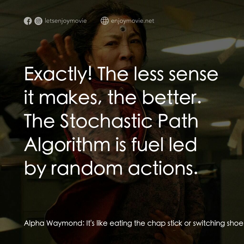 媽的多重宇宙電影對白：Alpha Waymond:  It's like eating the chap stick or switching shoes. We developed 