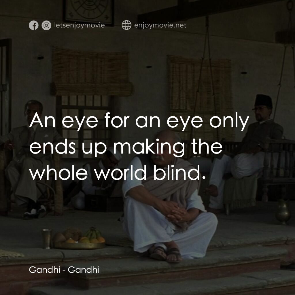 甘地傳電影對白：Gandhi:  An eye for an eye only ends up making the whole world blind.