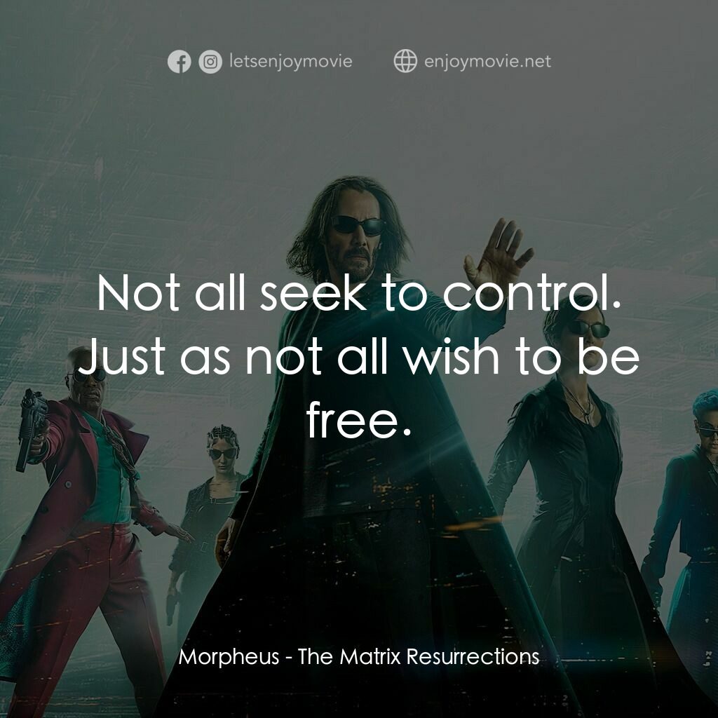 22世紀殺人網絡 復活次元電影對白：Morpheus:  Not all seek to control. Just as not all wish to be free.