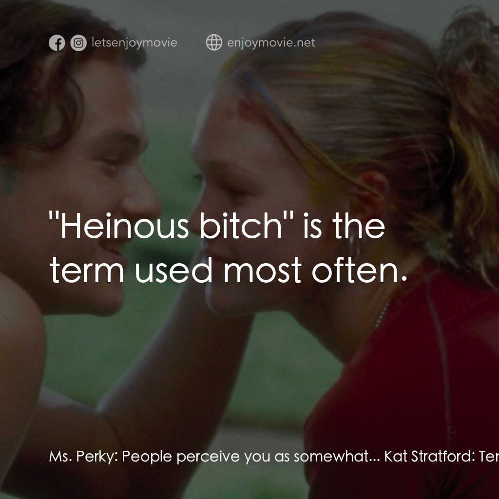 戀愛新世紀電影對白：Ms. Perky:  People perceive you as somewhat... Kat Stratford:  Tempestuous? Ms. P