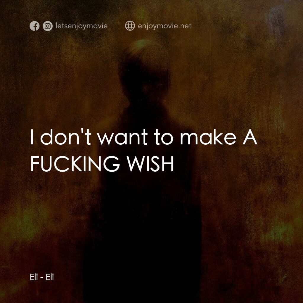 隔魑治療電影對白：Eli:  I don't want to make A FUCKING WISH