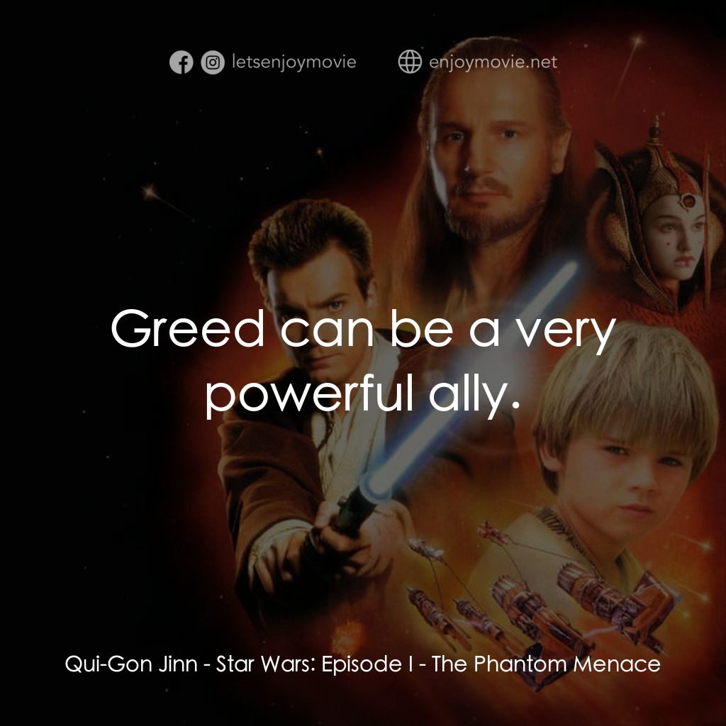 星球大戰前傳：魅影危機電影對白：Qui-Gon Jinn: Greed can be a very powerful ally.