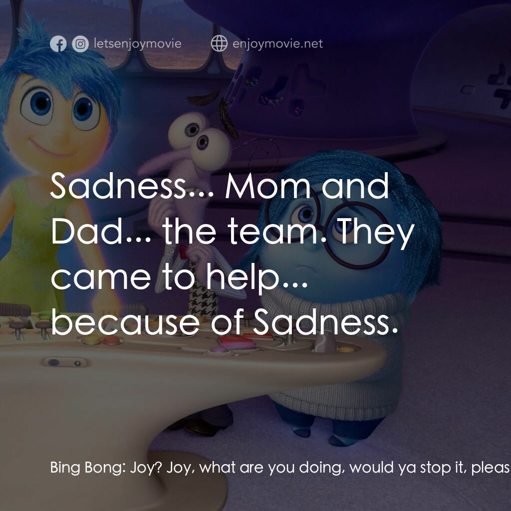 玩轉腦朋友電影對白：Bing Bong:  Joy? Joy, what are you doing, would ya stop it, please? Bing Bong:  D