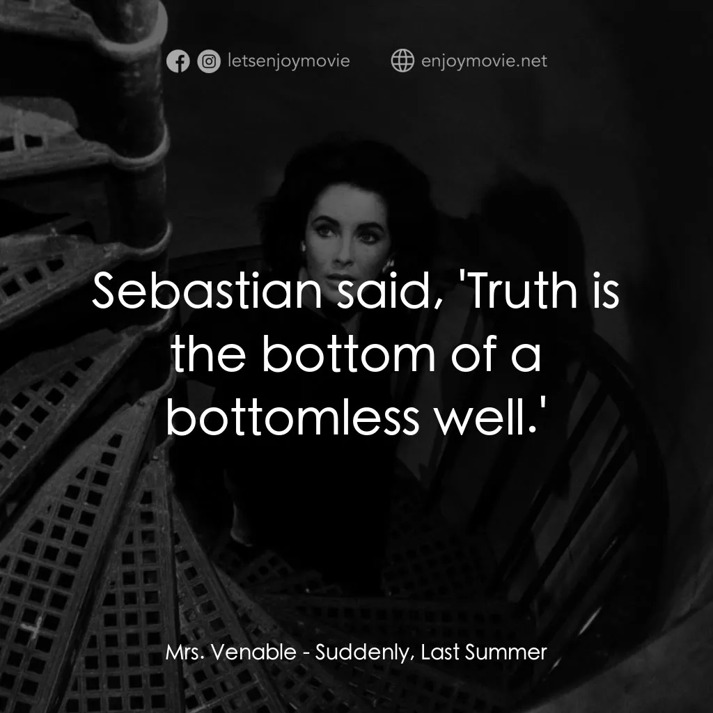 夏日痴魂電影對白：Mrs. Venable: Sebastian said, 'Truth is the bottom of a bottomless well.'