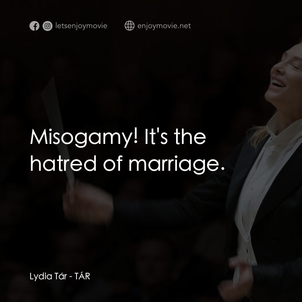 TÁR塔爾電影對白：Lydia Tár: Misogamy! It's the hatred of marriage.