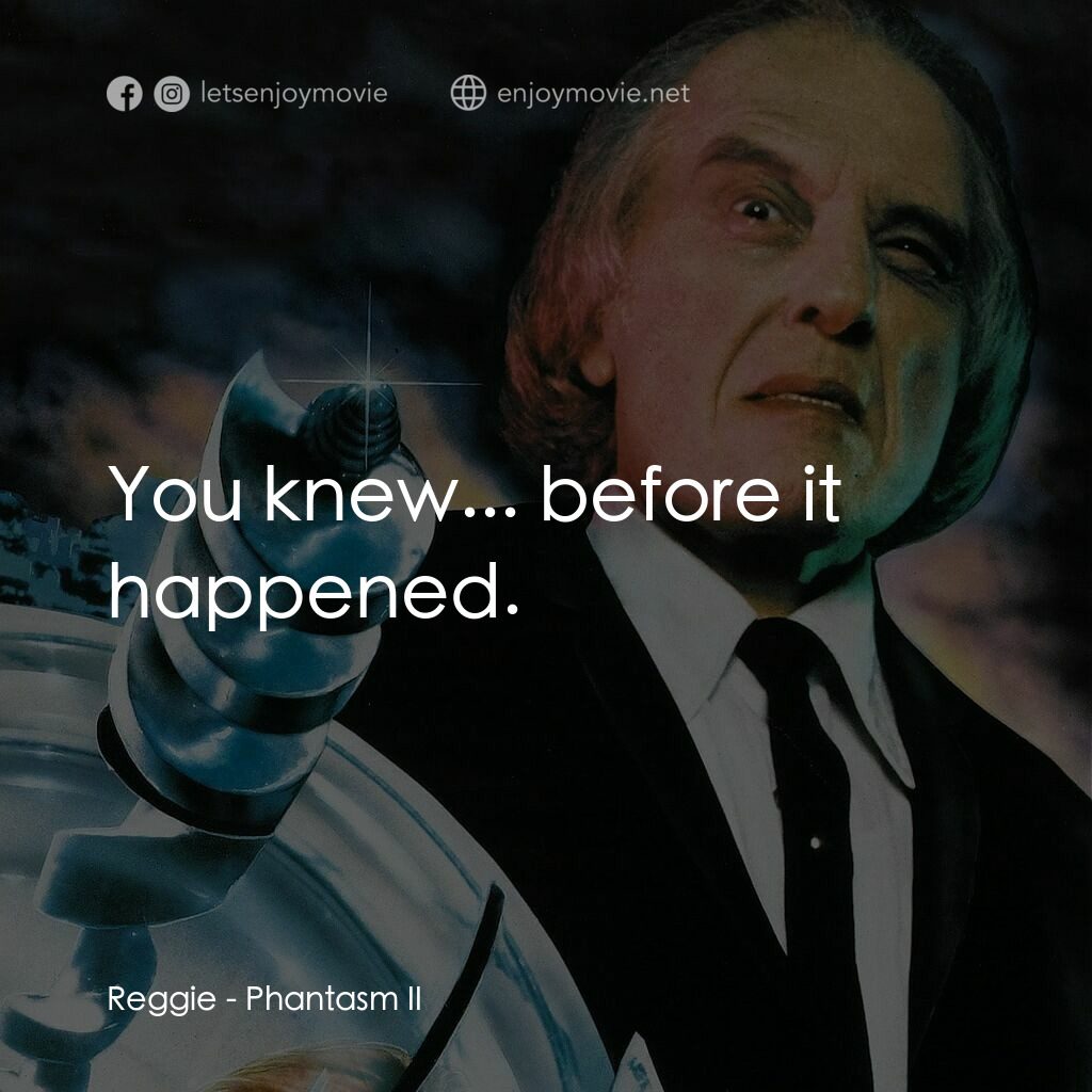 鬼追人 2電影對白：Reggie:  You knew... before it happened.