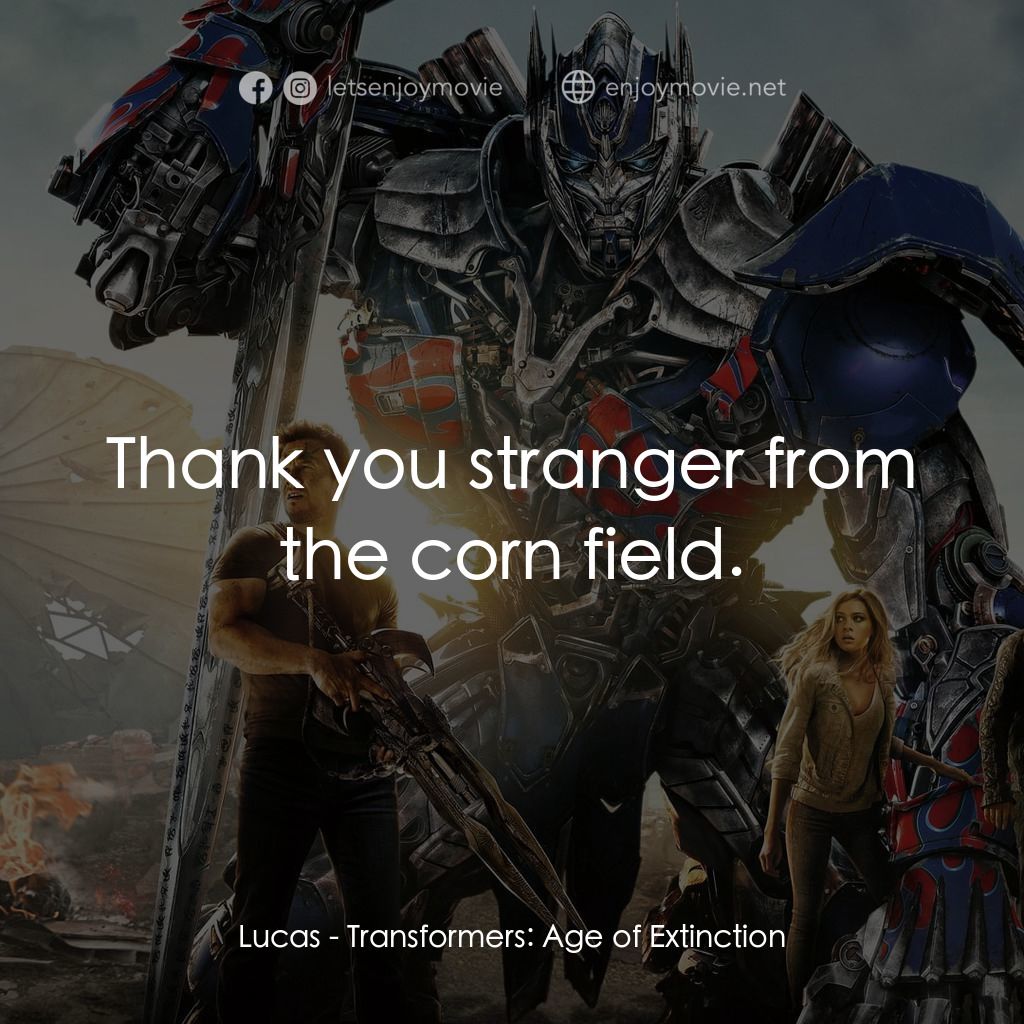 變形金剛：殲滅世紀電影對白：Lucas: Thank you stranger from the corn field.
