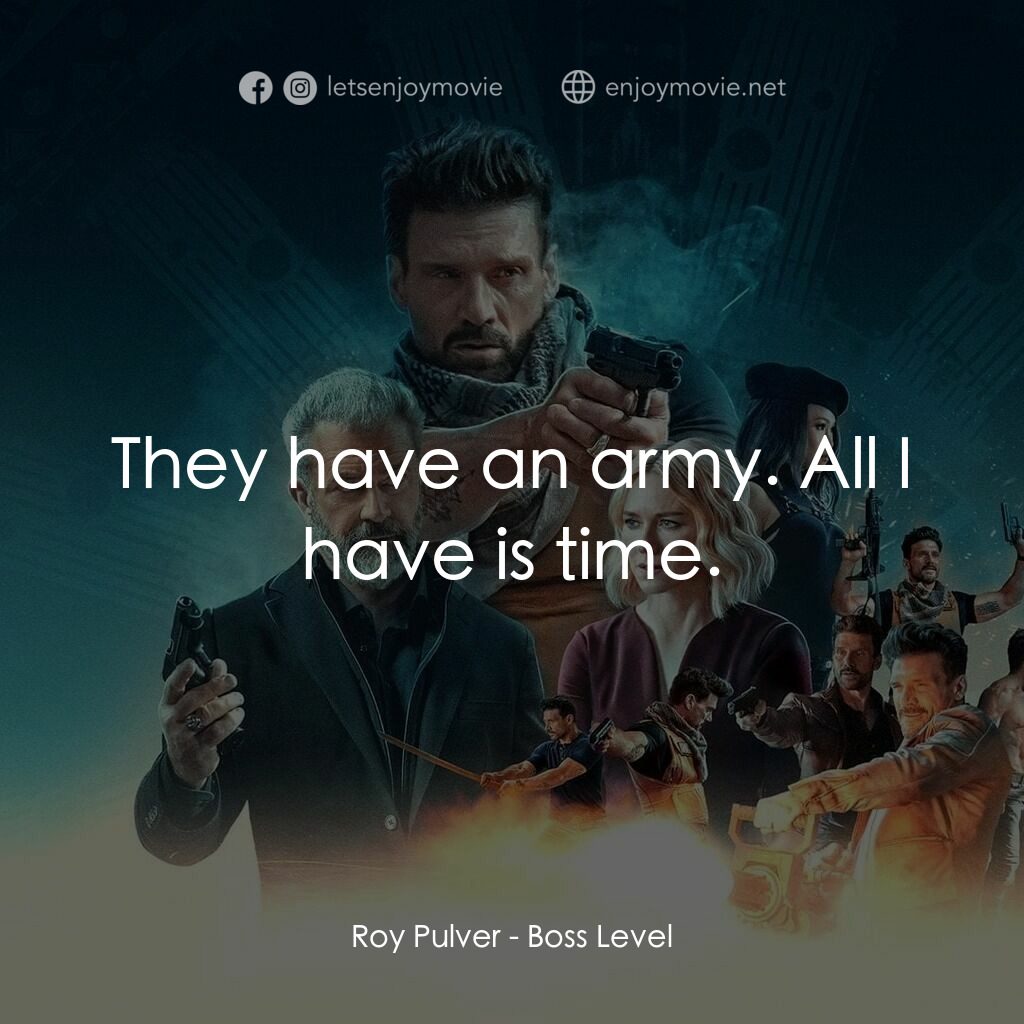 迴路追殺令電影對白：Roy Pulver:  They have an army. All I have is time.