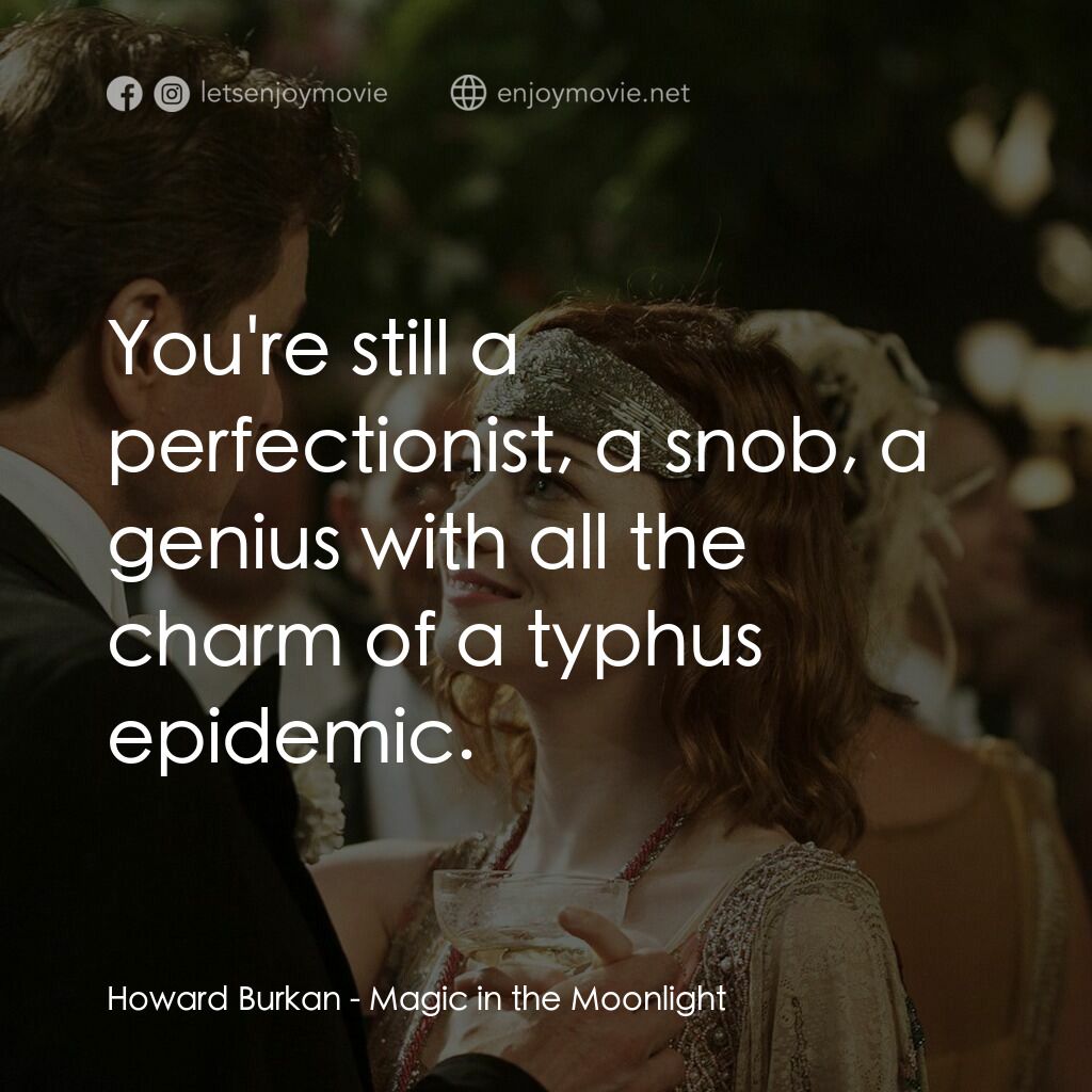 魔幻月光電影對白：Howard Burkan:  You're still a perfectionist, a snob, a genius with all the charm