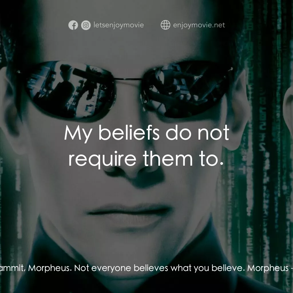 駭客任務：重裝上陣電影對白：Commander Lock:  Dammit, Morpheus. Not everyone believes what you believe. Morphe