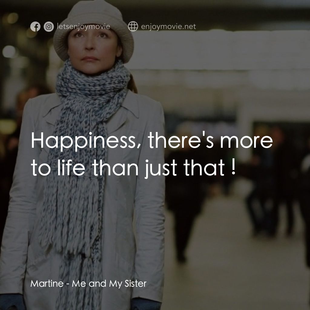 《我和我的姐妹》經典台詞：Martine: Happiness, there's more to life than  ...