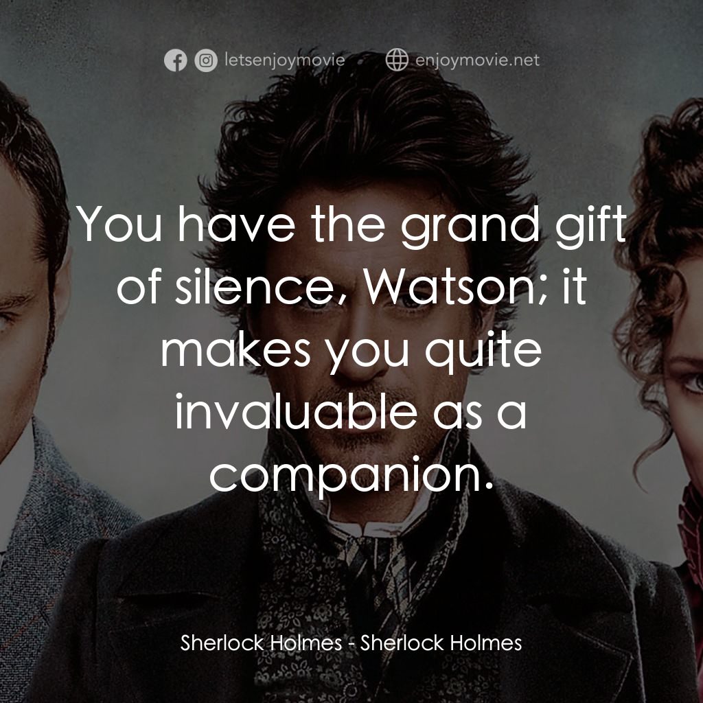 神探福爾摩斯經典對白：Sherlock Holmes: You have the grand gift of silence, Watson; it makes you quite invaluable as a compa