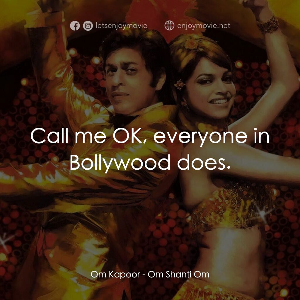 珊蒂別傳電影對白：Om Kapoor:  Call me OK, everyone in Bollywood does.